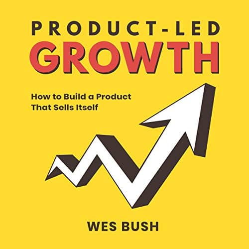 Audiobook cover for 'Product-Led Growth: How to Build a Product That Sells Itself' by Wes Bush
